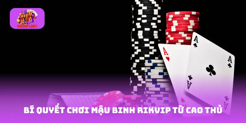 Bí quyết chơi mậu binh Rikvip từ cao thủ