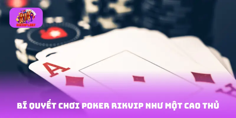 Bí quyết chơi poker Rikvip như một cao thủ
