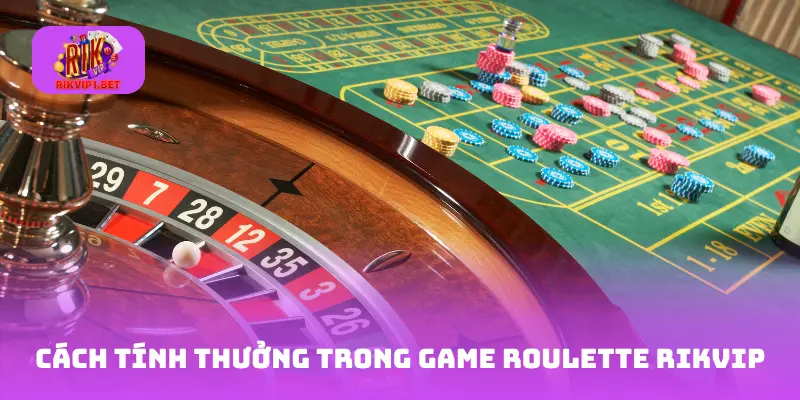 Cách tính thưởng trong game Roulette Rikvip