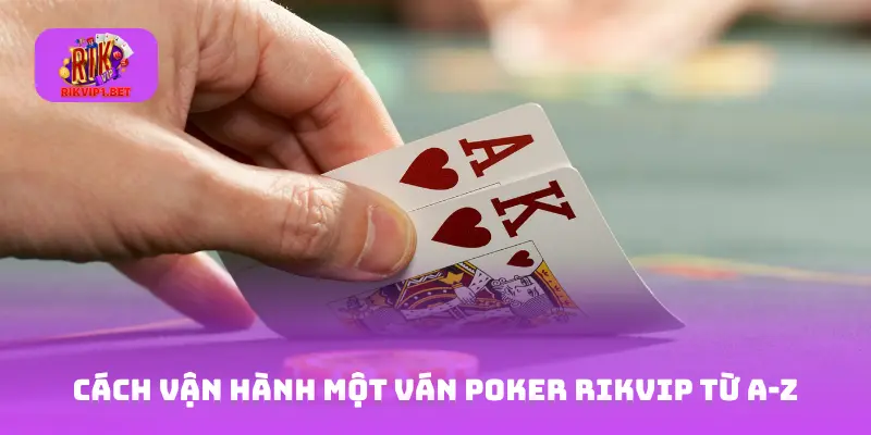 Cách vận hành một ván poker Rikvip từ A-Z