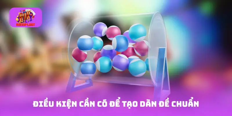 Điều kiện cần có để tạo dàn đề chuẩn