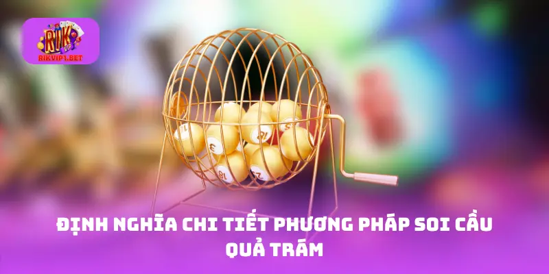Định nghĩa chi tiết phương pháp soi cầu quả trám