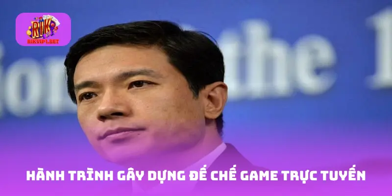 Hành trình gây dựng đế chế game trực tuyến
