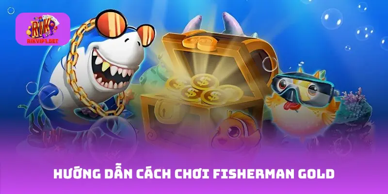 Hướng dẫn cách chơi Fisherman Gold