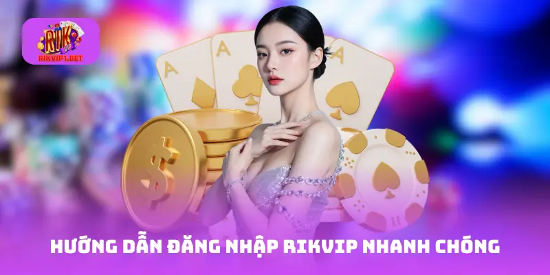 Hướng dẫn đăng nhập Rikvip nhanh chóng