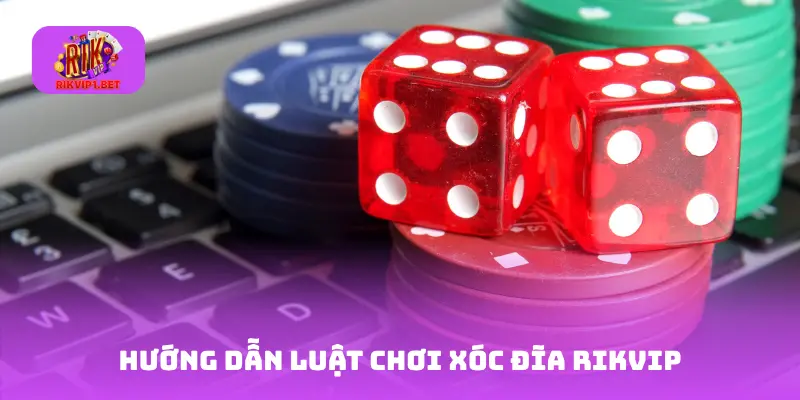 Hướng dẫn luật chơi xóc đĩa Rikvip