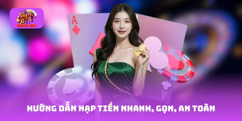 Hướng Dẫn Nạp Tiền nhanh, gọn, an toàn