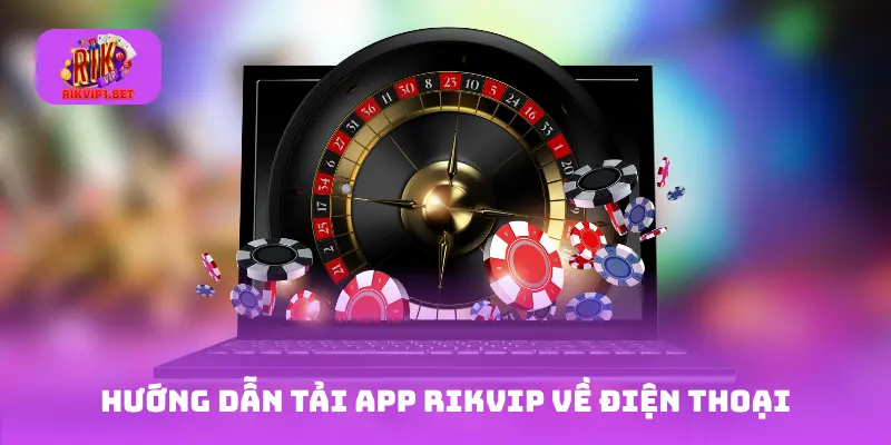Hướng dẫn tải app Rikvip về điện thoại