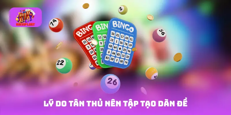Lý do tân thủ nên tập tạo dàn đề