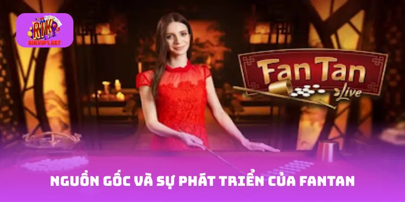 Nguồn gốc và sự phát triển của Fantan