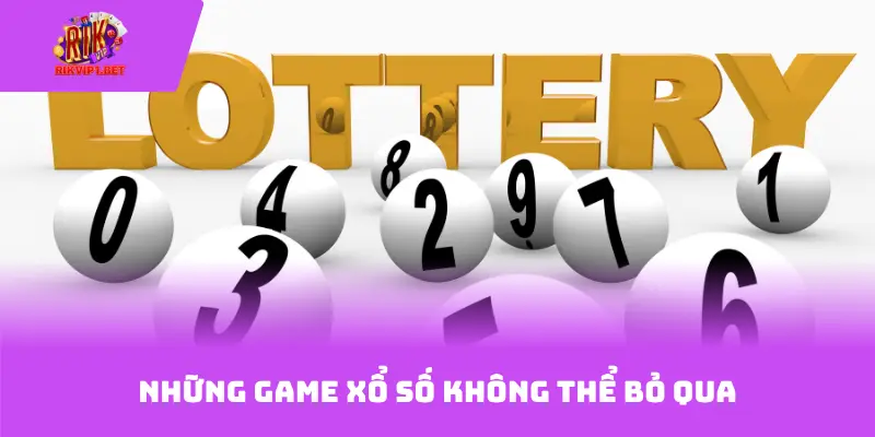 Những game xổ số không thể bỏ qua