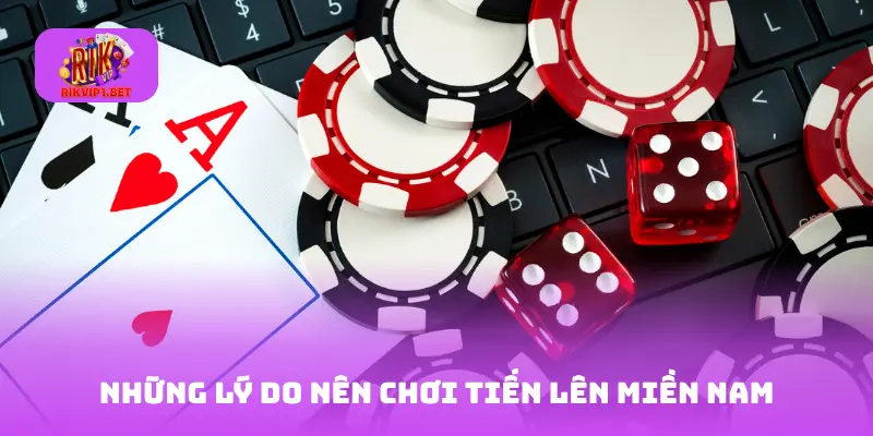 Những lý do nên chơi tiến lên miền Nam