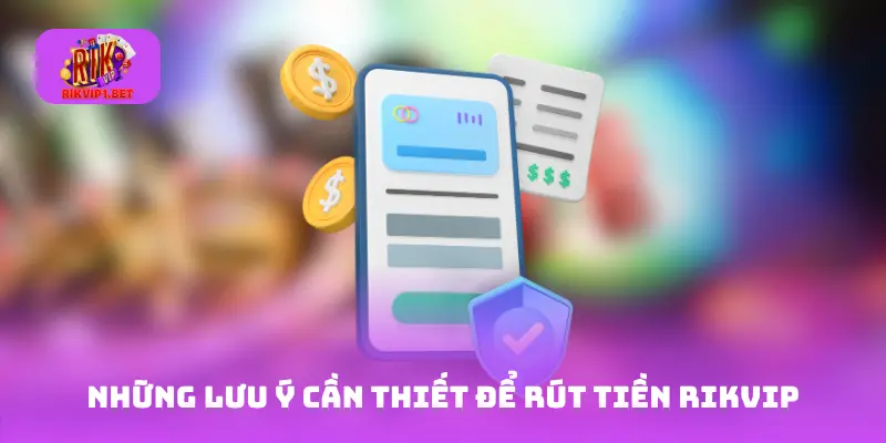 Những lưu ý cần thiết để rút tiền Rikvip