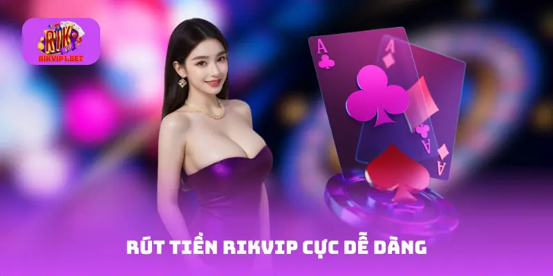 Rút tiền Rikvip cực dễ dàng