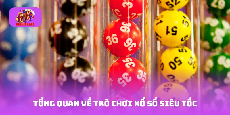 Tổng quan về trò chơi xổ số siêu tốc