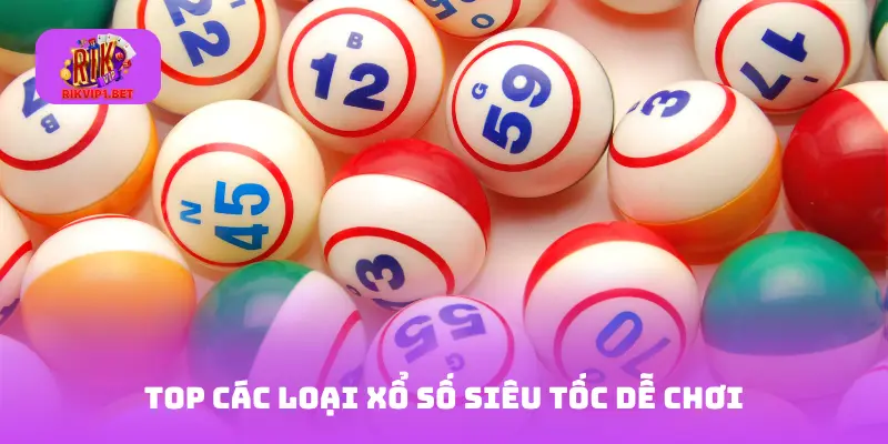 Top các loại xổ số siêu tốc dễ chơi