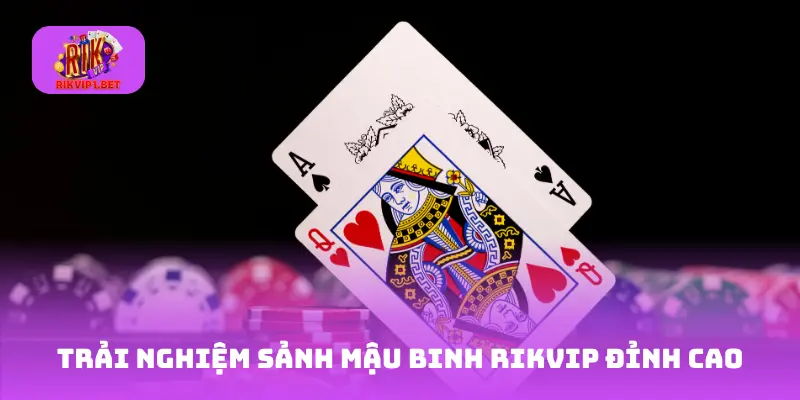Trải nghiệm sảnh mậu binh Rikvip đỉnh cao